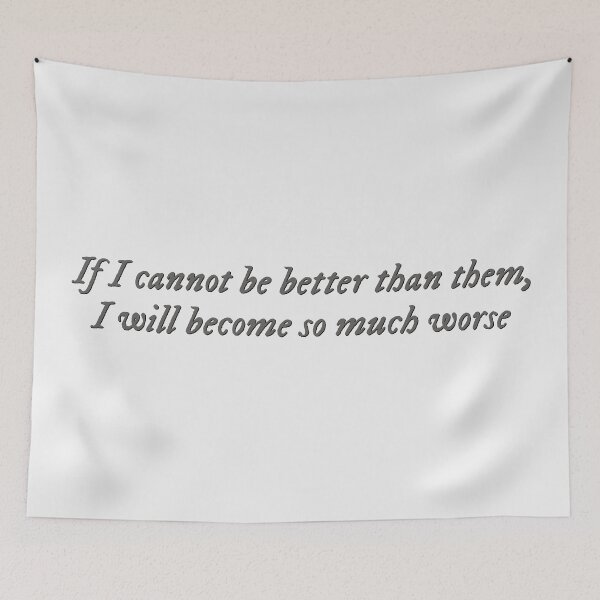Item preview, If I cannot be better than them, I will become so much worse designed and sold by percqbeths.