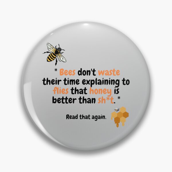Item preview, Bees don't waste their time explaining to flies that honey is better than sh*t  designed and sold by BananaToffee.