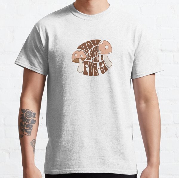 You Look Like a Fun-gi Classic T-Shirt