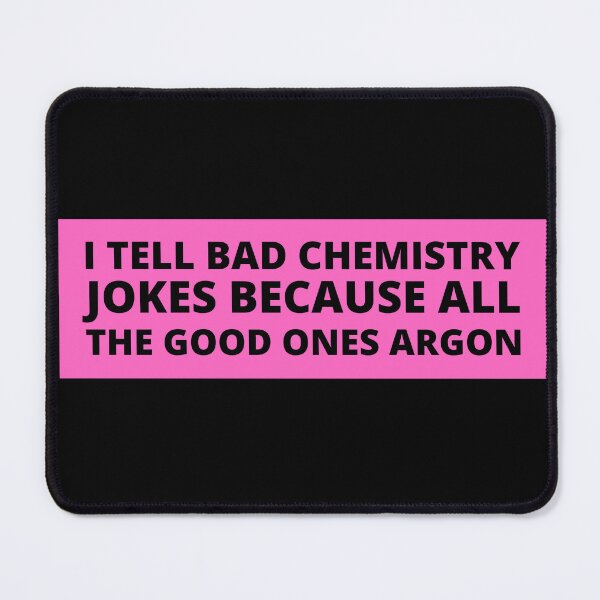 Item preview, i tell bad chemistry jokes because all the good ones argon designed and sold by TomorrowQuotes.