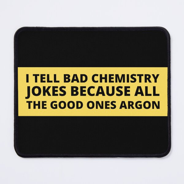 Item preview, i tell bad chemistry jokes because all the good ones argon designed and sold by TomorrowQuotes.