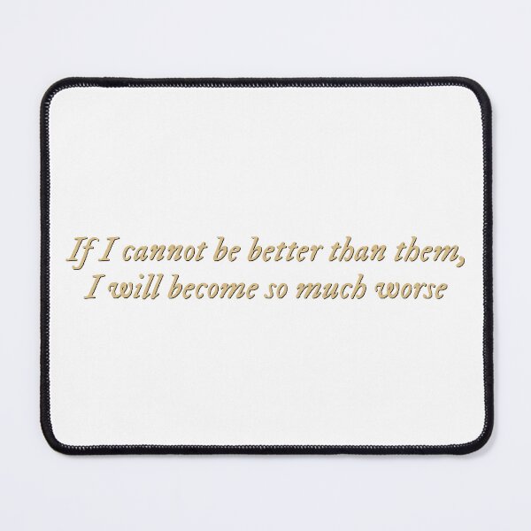 Item preview, If I cannot be better than them, I will become so much worse designed and sold by percqbeths.
