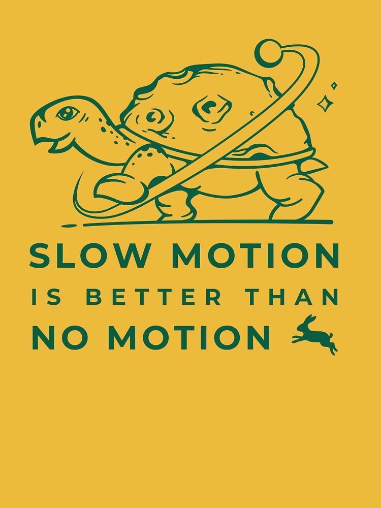 Slow Motion Is Better Than No Motion | Essential T-Shirt