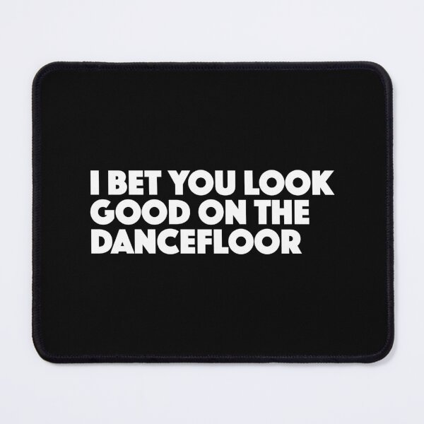 Item preview, I Bet You Look Good on the Dancefloor, Bold Graphic Text, Black, White designed and sold by MajicArts.