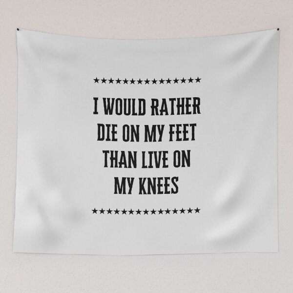 Item preview, I would rather die on my feet than live on my knees  designed and sold by QuotesAreFun.
