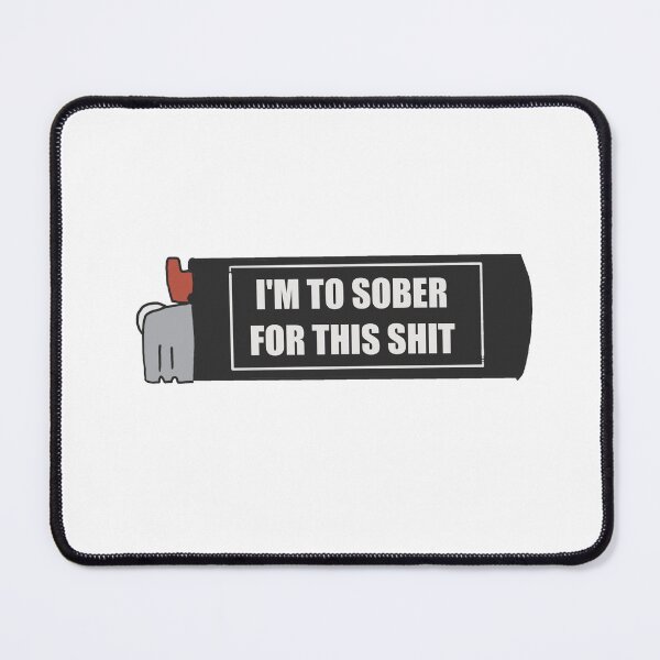 Item preview, Im too sober for this shi lighter edition two designed and sold by Pale Adonis.