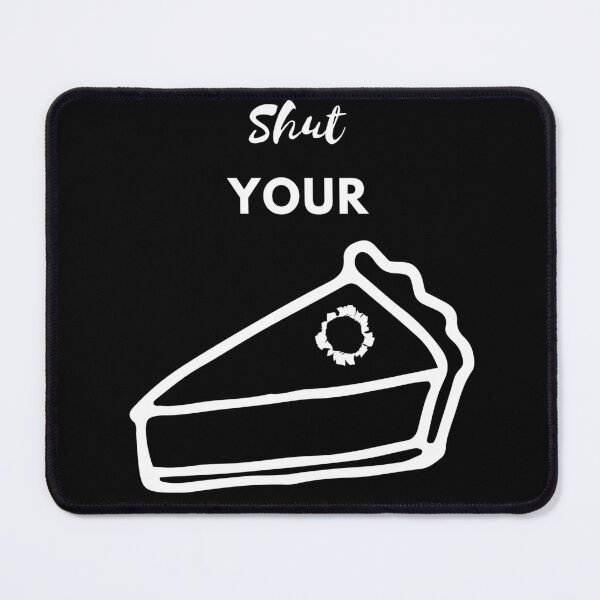 Item preview, Shut Your Pie Hole! designed and sold by DEDDesign.