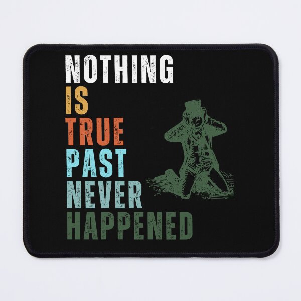 Item preview, Nothing Is True, Past Never Happened designed and sold by Rockopolys.