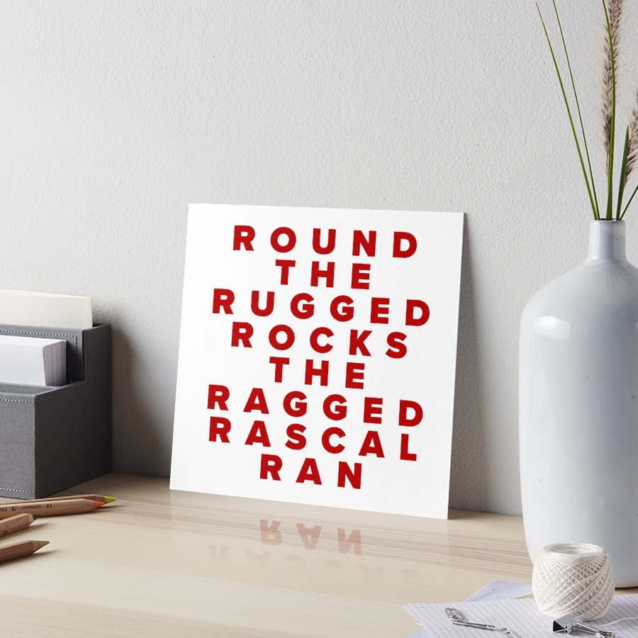 Round The Rugged Rocks The Ragged Rascal Ran Art Board Print for Sale by  Texterns | Redbubble