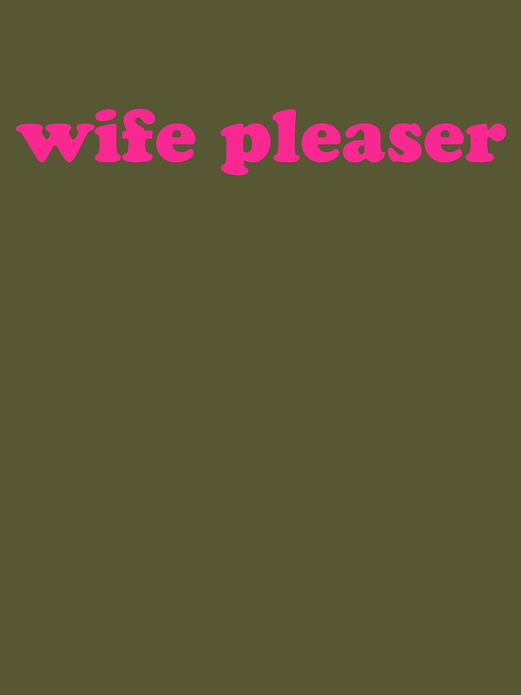 Wife pleaser shirt and clothes Essential T-Shirt for Sale by