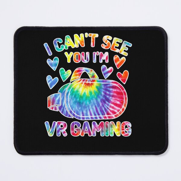 Item preview, I Can't See You I'm VR Gaming Tie Dye Cute Virtual Reality Headset Quotes designed and sold by DadJokeDescript.
