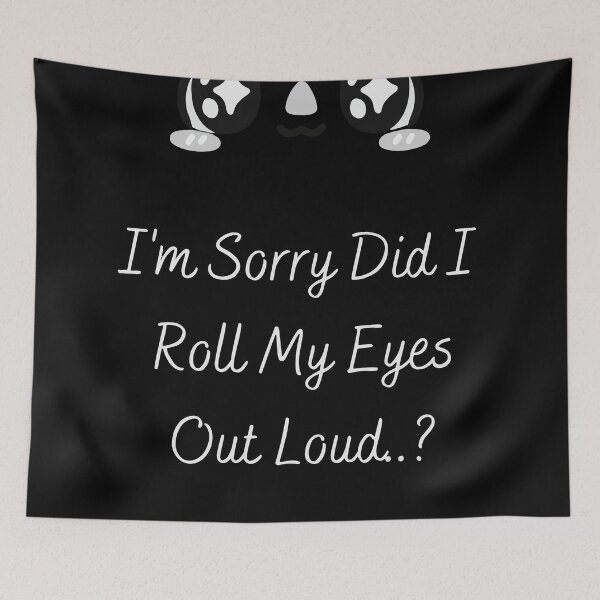 Item preview, I'm Sorry did i roll my eyes out loud..? designed and sold by ImaginationX.