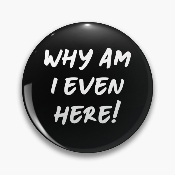 Item preview, Why am i even here designed and sold by silence28.