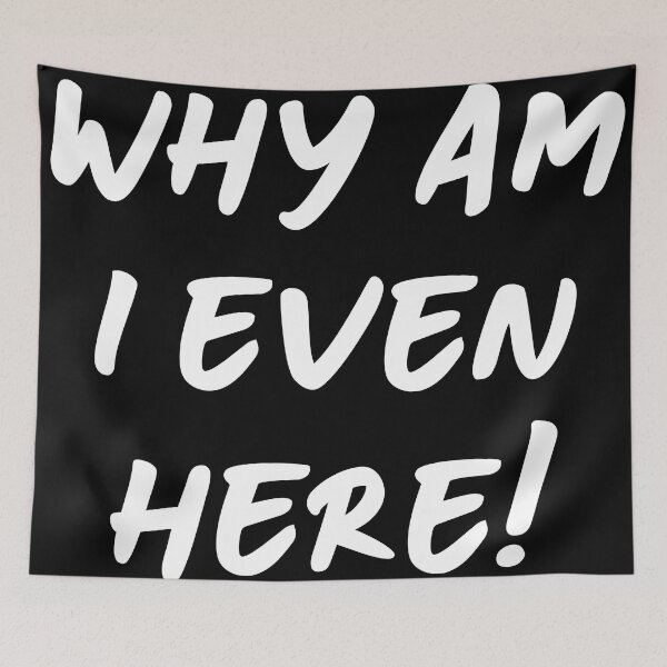 Item preview, Why am i even here designed and sold by silence28.