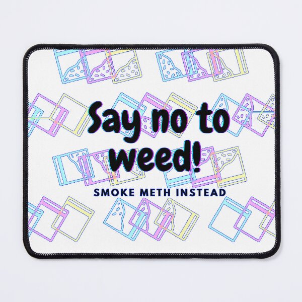 Item preview, So no to weed! Smoke Meth instead! designed and sold by Loser4LifeClub.