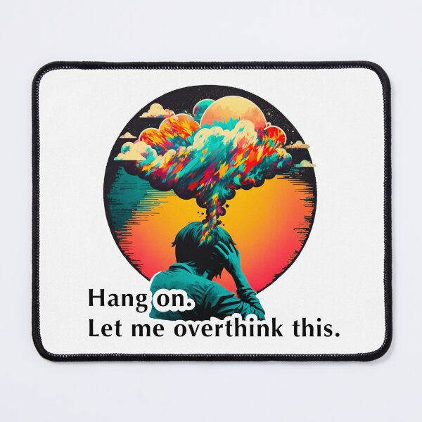 Item preview, Hang on. Let me overthink this. designed and sold by MichellesMedArt.