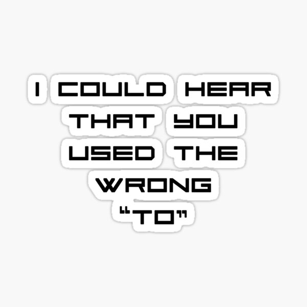 You Used The Wrong TO! Sticker