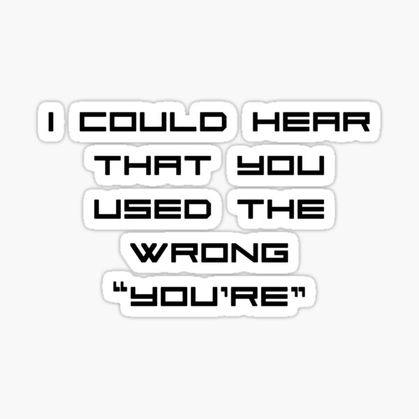 You Used The Wrong YOU'RE! Sticker