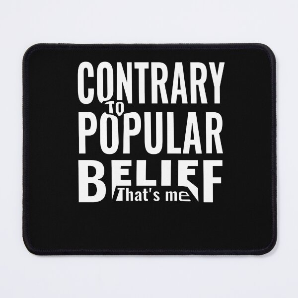 Item preview, Contrary to popular belief designed and sold by CottagePop.