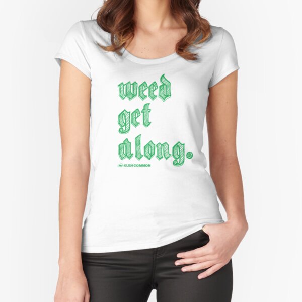 Weed Get Along Fitted Scoop T-Shirt