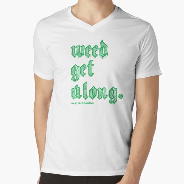 Weed Get Along V-Neck T-Shirt