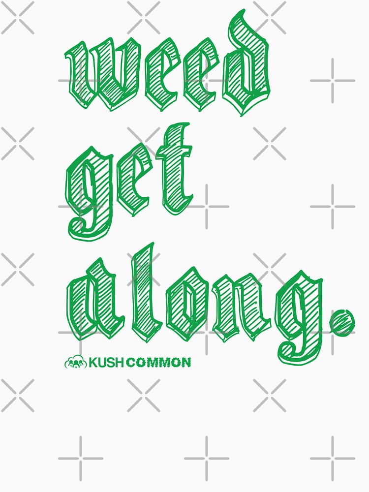 Weed Get Along by kushcommon