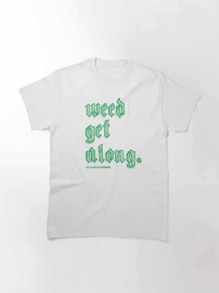 Alternate view of Weed Get Along Classic T-Shirt