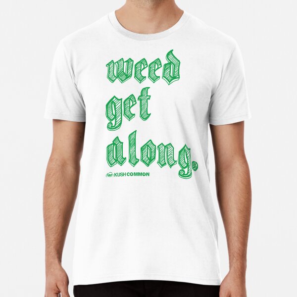 Weed Get Along Premium T-Shirt