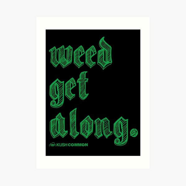 Weed Get Along Art Print