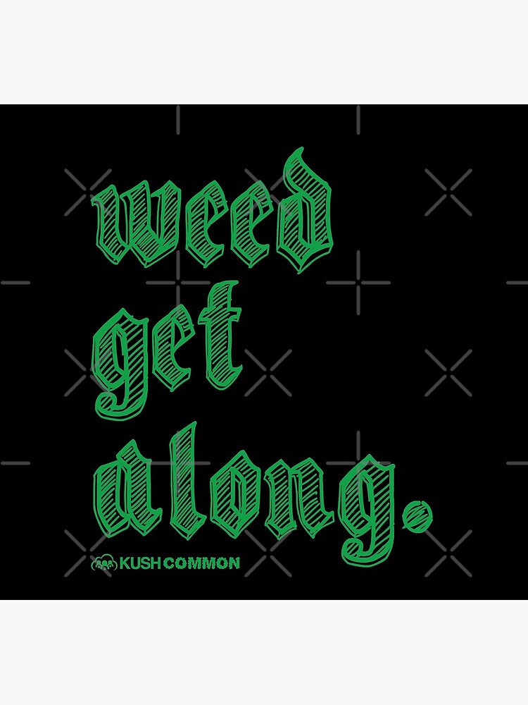 Weed Get Along by kushcommon