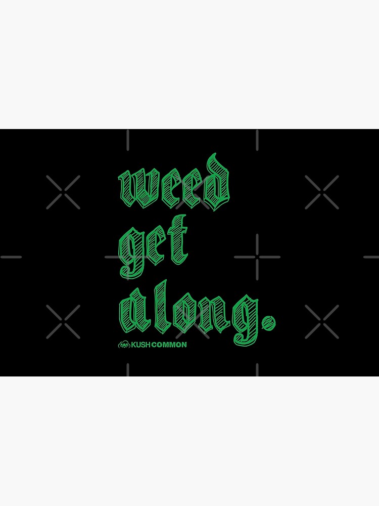 Weed Get Along by kushcommon