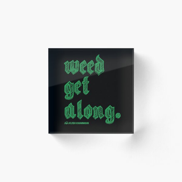 Weed Get Along Acrylic Block