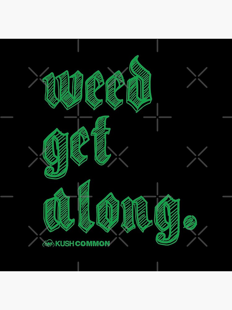 Weed Get Along by kushcommon