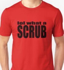 lol what a scrub Unisex T-Shirt