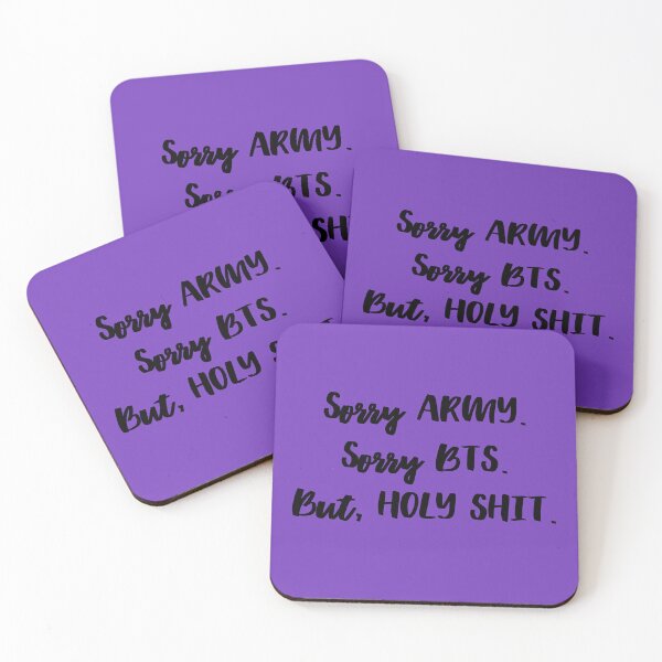 Item preview, Sorry Army. Sorry BTS. But, Holy Shit. designed and sold by TheMerchPeddler.
