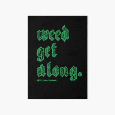 Weed Get Along Art Board Print