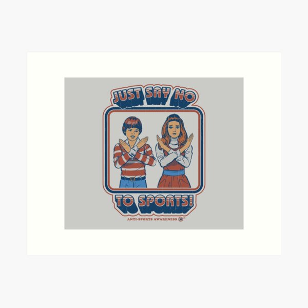 Say No to Sports Art Print