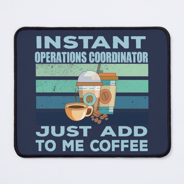 Item preview, Instant operations coordinator just add to me coffee, coordinator, coordinating, operations business job titles department joke, quote, funny job title profession, coffee and job title designed and sold by SGS-.