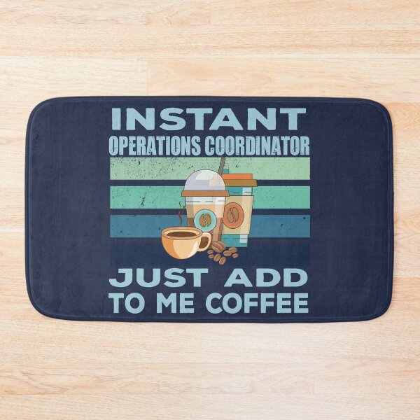 Item preview, Instant operations coordinator just add to me coffee, coordinator, coordinating, operations business job titles department joke, quote, funny job title profession, coffee and job title designed and sold by SGS-.