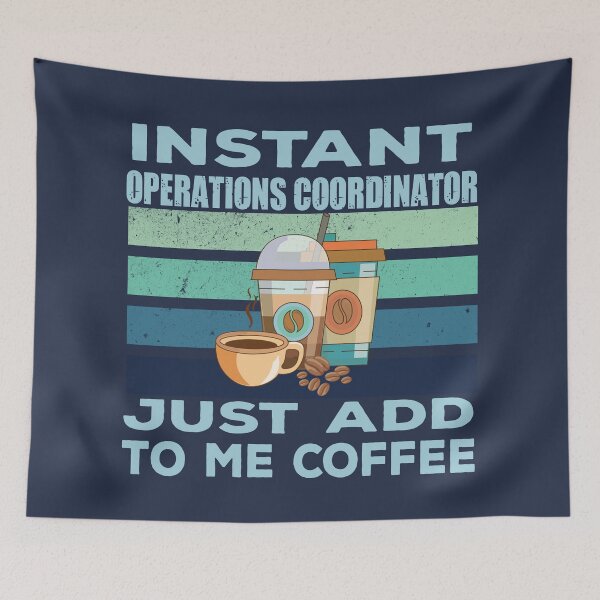 Item preview, Instant operations coordinator just add to me coffee, coordinator, coordinating, operations business job titles department joke, quote, funny job title profession, coffee and job title designed and sold by SGS-.