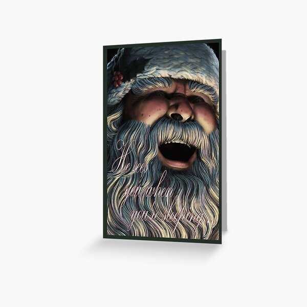 He Sees You When You're Sleeping... Greeting Card