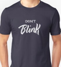 Don't Blink Unisex T-Shirt