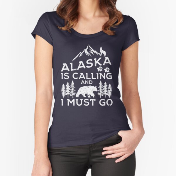 Alaska Is Calling And I Must Go! Funny Alaska Shirts & Gifts Fitted Scoop T-Shirt