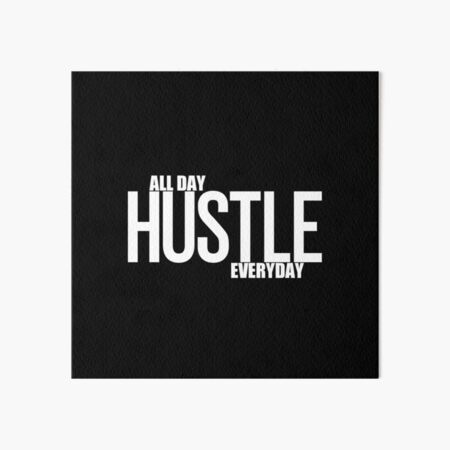 Hustle All Day Everyday Art Board Print for Sale by Curator Nation