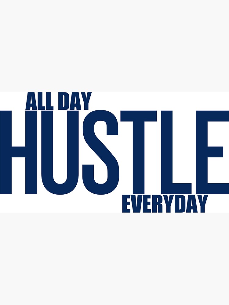 Hustle All Day Everyday