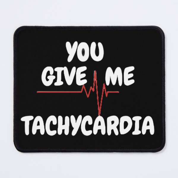 Item preview, YOU GIVE ME TACHYCARDIA designed and sold by FatiZara.