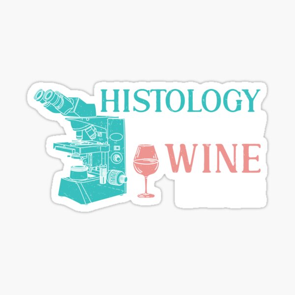 Funny Histology Now Wine Later For A Histologist Histotech Sticker For Sale By Strongshirts 7695