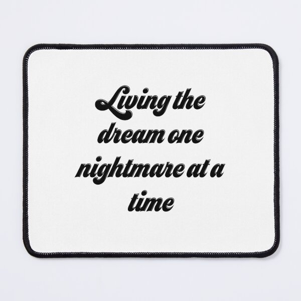 Item preview, Living The Dream One Nightmare At A Time designed and sold by Yourfavshop600.