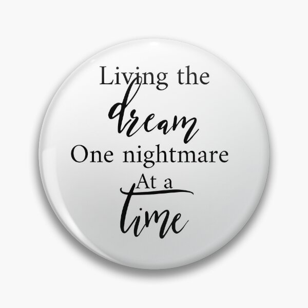 Item preview, Living The Dream One Nightmare At A Time designed and sold by Yourfavshop600.