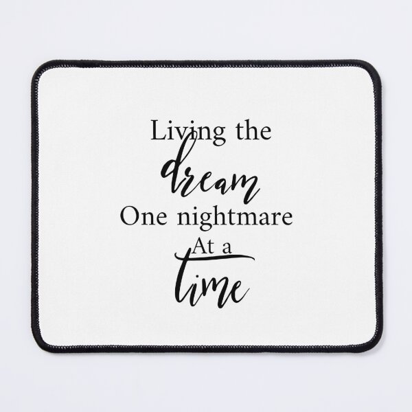 Item preview, Living The Dream One Nightmare At A Time designed and sold by Yourfavshop600.